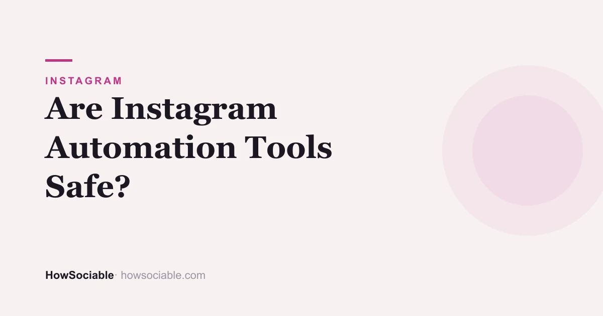 Are Instagram Automation Tools Safe? (2026 Reality Check)